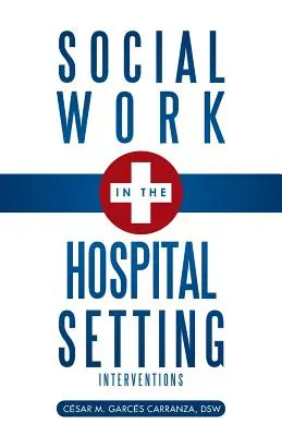 Sozialarbeit im Krankenhausumfeld: Interventionen - Social Work in the Hospital Setting: Interventions