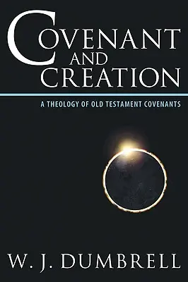 Bund und Schöpfung: Eine Theologie der alttestamentlichen Bündnisse - Covenant and Creation: A Theology of Old Testament Covenants