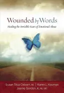 Verwundet durch Worte: Heilung der unsichtbaren Narben emotionalen Missbrauchs - Wounded by Words: Healing the Invisible Scars of Emotional Abuse