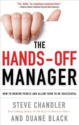 Der eigenverantwortliche Manager: Wie man Menschen anleitet und sie erfolgreich sein lässt - The Hands-Off Manager: How to Mentor People and Allow Them to Be Successful