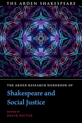 Arden Research Handbook of Shakespeare and Social Justice (Arden-Forschungshandbuch zu Shakespeare und sozialer Gerechtigkeit) - The Arden Research Handbook of Shakespeare and Social Justice