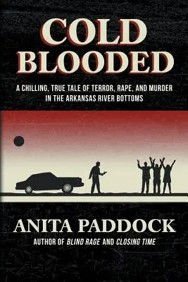 Kaltblütig: Eine erschreckende, wahre Geschichte von Terror, Vergewaltigung und Mord in den Arkansas River Bottoms - Cold Blooded: A chilling, true tale of terror, rape, and murder in the Arkansas River bottoms