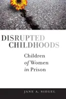 Gestörte Kindheiten: Kinder von Frauen im Gefängnis - Disrupted Childhoods: Children of Women in Prison