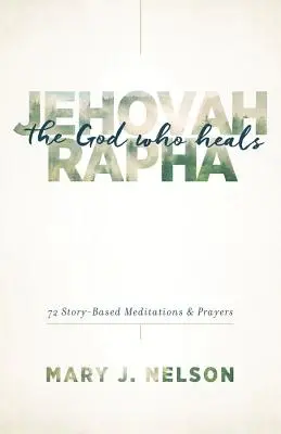 Jehovah-Rapha: Der Gott, der heilt: 72 Meditationen und Gebete auf der Grundlage von Geschichten - Jehovah-Rapha: The God Who Heals: 72 Story-Based Meditations and Prayers