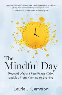 Der achtsame Tag: Praktische Wege, um von morgens bis abends Konzentration, Ruhe und Freude zu finden - The Mindful Day: Practical Ways to Find Focus, Calm, and Joy from Morning to Evening