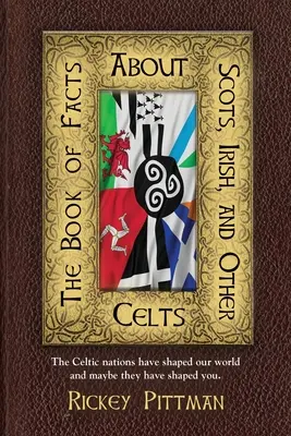 Das Buch der Fakten über Schotten, Iren und andere Kelten: Die keltischen Völker haben unsere Welt geprägt und vielleicht haben sie auch dich geprägt. - The Book of Facts about Scots, Irish, and Other Celts: The Celtic nations have shaped our world and maybe they have shaped you.