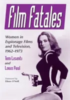 Film Fatales: Frauen in Spionagefilmen und im Fernsehen, 1962-1973 - Film Fatales: Women in Espionage Films and Television, 1962-1973