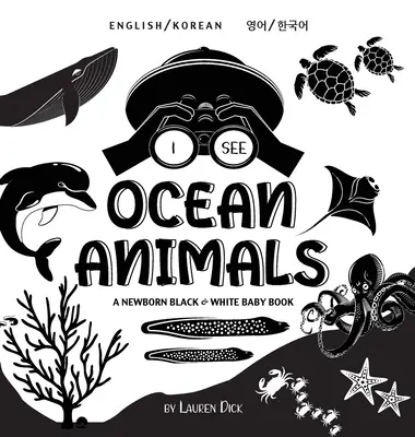 Ich sehe Meerestiere: Zweisprachig (Englisch / Koreanisch) (영어 / 한국어) A Newborn Black & White Baby Book (High-Con - I See Ocean Animals: Bilingual (English / Korean) (영어 / 한국어) A Newborn Black & White Baby Book (High-Con