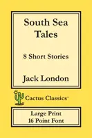 Südseegeschichten (Cactus Classics Large Print): 8 Kurzgeschichten; 16 Punkt Schrift; Großer Text; Große Schrift - South Sea Tales (Cactus Classics Large Print): 8 Short Stories; 16 Point Font; Large Text; Large Type