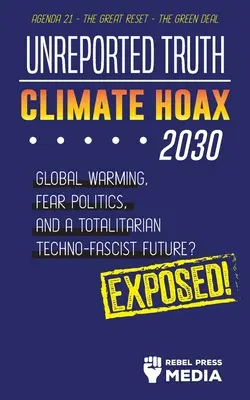 Unreported Truth - Climate Hoax 2030 - Globale Erwärmung, Angstpolitik und eine totalitäre techno-faschistische Zukunft? Agenda 21 - Der große Reset - Die Grünen - Unreported Truth - Climate Hoax 2030 - Global Warming, Fear Politics and a Totalitarian Techno-Fascist Future? Agenda 21 - The Great Reset - The Green