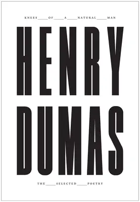 Die Knie eines natürlichen Menschen: Die ausgewählten Gedichte von Henry Dumas - Knees of a Natural Man: The Selected Poetry of Henry Dumas