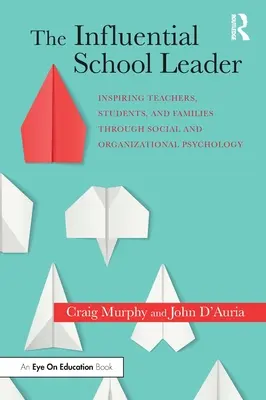 Der einflussreiche Schulleiter: Inspirierende Lehrer, Schüler und Familien durch Sozial- und Organisationspsychologie - The Influential School Leader: Inspiring Teachers, Students, and Families Through Social and Organizational Psychology