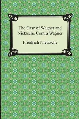 Der Fall Wagner und Nietzsche kontra Wagner - The Case of Wagner and Nietzsche Contra Wagner