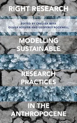 Richtige Forschung: Modellierung nachhaltiger Forschungspraktiken im Anthropozän - Right Research: Modelling Sustainable Research Practices in the Anthropocene