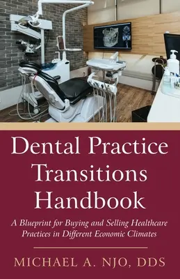 Handbuch für den Übergang von Zahnarztpraxen: Ein Leitfaden für den Kauf und Verkauf von Gesundheitspraxen in unterschiedlichen wirtschaftlichen Situationen - Dental Practice Transitions Handbook: A Blueprint for Buying and Selling Healthcare Practices in Different Economic Climates