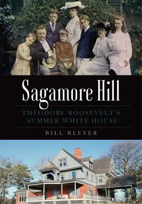 Sagamore Hill: Das Weiße Haus von Theodore Roosevelt im Sommer - Sagamore Hill: Theodore Roosevelt's Summer White House