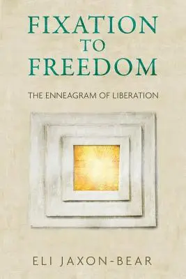 Fixierung zur Freiheit: Das Enneagramm der Befreiung - Fixation to Freedom: The Enneagram of Liberation