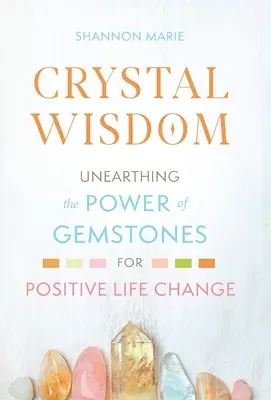 Kristall-Weisheit: Die Kraft der Edelsteine für positive Lebensveränderungen entdecken - Crystal Wisdom: Unearthing the Power of Gemstones for Positive Life Change