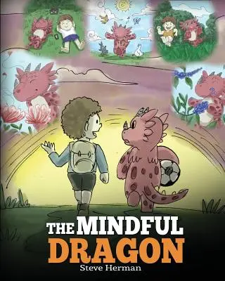 Der achtsame Drache: Ein Drachenbuch über Achtsamkeit. Lehre deinen Drachen, achtsam zu sein. Eine niedliche Kindergeschichte, die Kindern Achtsamkeit beibringt - The Mindful Dragon: A Dragon Book about Mindfulness. Teach Your Dragon To Be Mindful. A Cute Children Story to Teach Kids about Mindfulnes