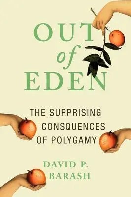 Aus dem Garten Eden: Die überraschenden Folgen der Polygamie - Out of Eden: The Surprising Consequences of Polygamy