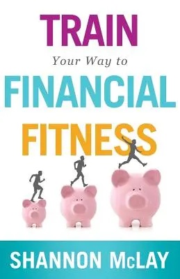 Trainieren Sie Ihren Weg zu finanzieller Fitness - Train Your Way to Financial Fitness