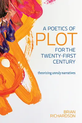 Eine Poetik des Plots für das einundzwanzigste Jahrhundert: Theoretisierung widerspenstiger Narrative - A Poetics of Plot for the Twenty-First Century: Theorizing Unruly Narratives
