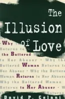 Die Illusion der Liebe: Warum die misshandelte Frau zu ihrem Missbraucher zurückkehrt - The Illusion of Love: Why the Battered Woman Returns to Her Abuser