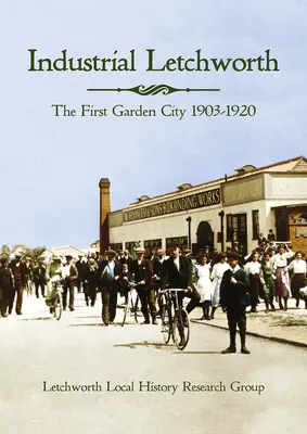 Industrielles Letchworth: Die erste Gartenstadt, 1903-1920 - Industrial Letchworth: The First Garden City, 1903-1920