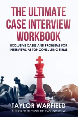 Das ultimative Arbeitsbuch für Vorstellungsgespräche: Exklusive Fälle und Probleme für Vorstellungsgespräche bei Top-Beratungsunternehmen - The Ultimate Case Interview Workbook: Exclusive Cases and Problems for Interviews at Top Consulting Firms