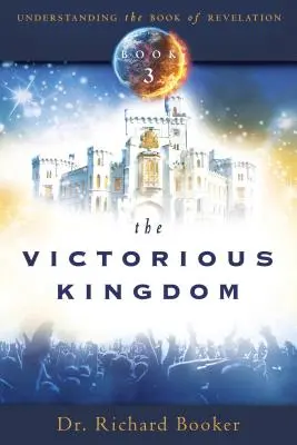 Das siegreiche Königreich: Das Buch der Offenbarung verstehen, Band 3 - The Victorious Kingdom: Understanding the Book of Revelation Series Volume 3