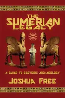 Das sumerische Vermächtnis: Ein Leitfaden zur esoterischen Archäologie - The Sumerian Legacy: A Guide to Esoteric Archaeology