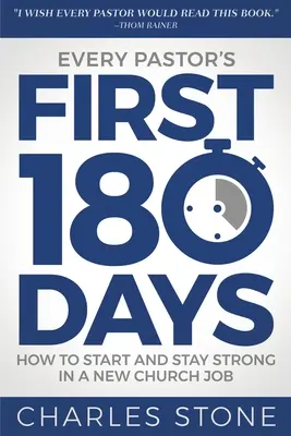 Die ersten 180 Tage eines jeden Pastors: Wie man eine neue Stelle in der Kirche antritt und stark bleibt - Every Pastor's First 180 Days: How to Start and Stay Strong in a New Church Job