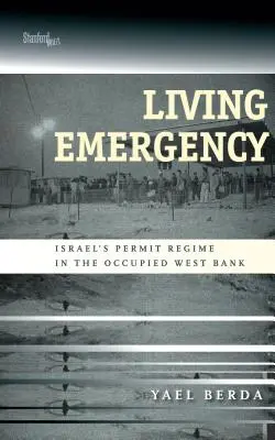 Lebender Notstand: Israels Genehmigungsregime im besetzten Westjordanland - Living Emergency: Israel's Permit Regime in the Occupied West Bank