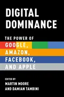 Digitale Dominanz: Die Macht von Google, Amazon, Facebook und Apple - Digital Dominance: The Power of Google, Amazon, Facebook, and Apple