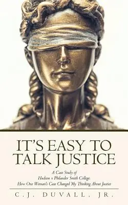 Es ist leicht, über Gerechtigkeit zu sprechen: Eine Fallstudie zu Hudson V. Philander Smith College: Wie der Fall einer Frau mein Denken über Gerechtigkeit veränderte - It's Easy to Talk Justice: A Case Study of Hudson V Philander Smith College: How One Woman's Case Changed My Thinking about Justice