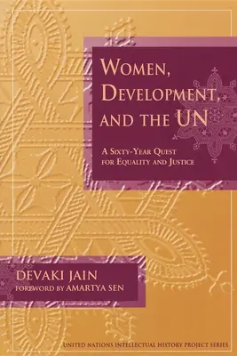 Frauen, Entwicklung und die UNO: Sechzig Jahre Suche nach Gleichberechtigung und Gerechtigkeit - Women, Development, and the Un: A Sixty-Year Quest for Equality and Justice