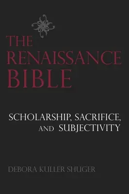 Die Bibel der Renaissance: Gelehrsamkeit, Opfer und Subjektivität - The Renaissance Bible: Scholarship, Sacrifice, and Subjectivity