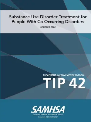 Behandlung von Substanzkonsumstörungen bei Menschen mit gleichzeitigen Störungen (Protokoll zur Verbesserung der Behandlung) TIP 42 - Substance Use Disorder Treatment for People With Co-Occurring Disorders (Treatment Improvement Protocol) TIP 42