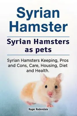 Syrischer Hamster. Syrische Hamster als Haustiere. Syrische Hamster - Haltung, Vor- und Nachteile, Pflege, Unterbringung, Ernährung und Gesundheit. - Syrian Hamster. Syrian Hamsters as pets. Syrian Hamsters Keeping, Pros and Cons, Care, Housing, Diet and Health.
