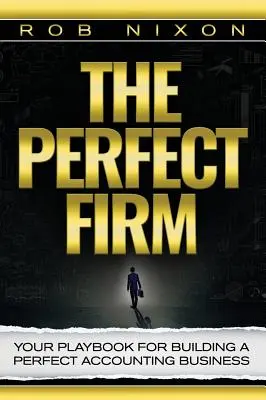 Die perfekte Firma: Ihr Spielbuch für den Aufbau eines perfekten Buchhaltungsunternehmens - The Perfect Firm: Your Playbook For Building A Perfect Accounting Business