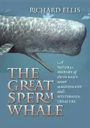 Der Große Pottwal: Eine Naturgeschichte des prächtigsten und geheimnisvollsten Lebewesens des Ozeans - The Great Sperm Whale: A Natural History of the Ocean's Most Magnificent and Mysterious Creature