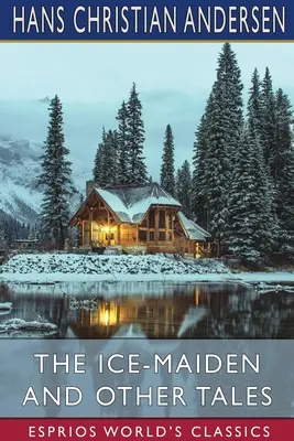 Das Eismädchen und andere Märchen (Esprios Klassiker) - The Ice-Maiden and Other Tales (Esprios Classics)