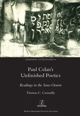 Paul Celans unvollendete Poetik: Lesungen aus dem Sous-Oeuvre - Paul Celan's Unfinished Poetics: Readings in the Sous-Oeuvre