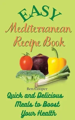 Einfaches Mittelmeer-Rezeptbuch: Schnelle und leckere Mahlzeiten für mehr Gesundheit - Easy Mediterranean Recipe Book: Quick and Delicious Meals to Boost Your Health