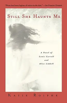 Sie verfolgt mich immer noch: Ein Roman von Lewis Carroll und Alice Liddell - Still She Haunts Me: A Novel of Lewis Carroll and Alice Liddell