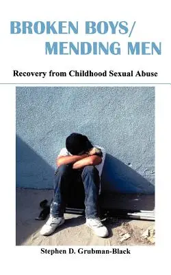 Gebrochene Jungen/Männer heilen: Genesung von sexuellem Missbrauch in der Kindheit - Broken Boys/Mending Men: Recovery from Childhood Sexual Abuse