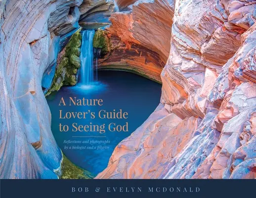 Ein Leitfaden für Naturliebhaber, um Gott zu sehen: Überlegungen und Fotografien eines Biologen und eines Pilgers - A Nature Lover's Guide to Seeing God: Reflections and photographs by a biologist and a pilgrim