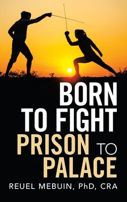 Zum Kämpfen geboren: Vom Gefängnis zum Palast - Born to Fight: Prison to Palace