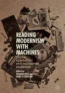 Modernismus mit Maschinen lesen: Digitale Geisteswissenschaften und Literatur der Moderne - Reading Modernism with Machines: Digital Humanities and Modernist Literature