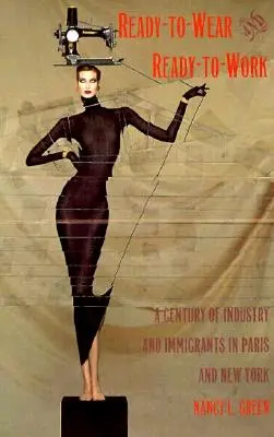 Ready-to-Wear und Ready-to-Work: Ein Jahrhundert der Industrie und der Immigranten in Paris und New York - Ready-to-Wear and Ready-to-Work: A Century of Industry and Immigrants in Paris and New York